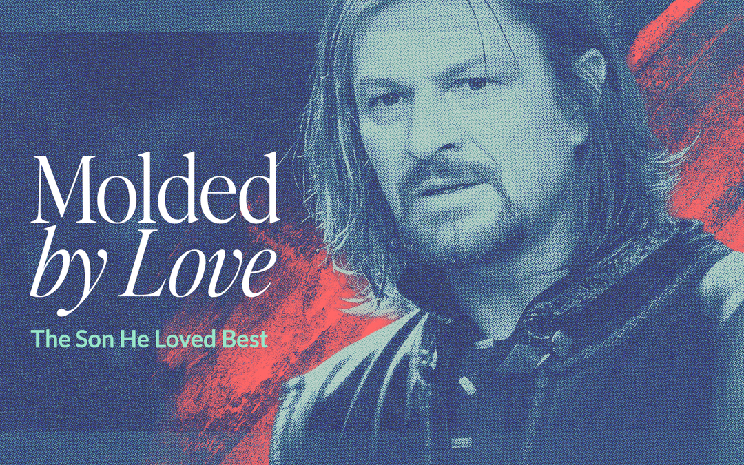Molded by Love (Part 1): The Son He Loved Best