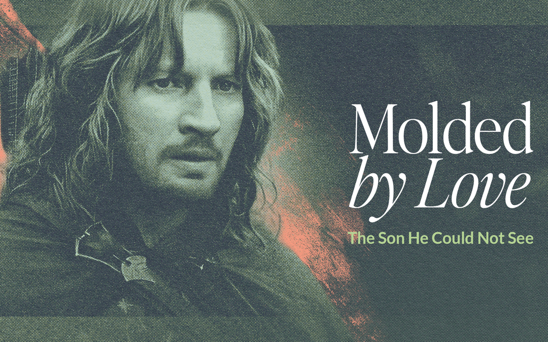 Molded by Love (Part 2): The Son He Could Not See