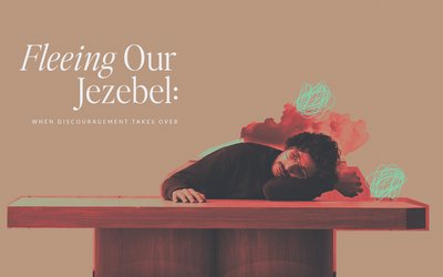 Fleeing Our Jezebel: When Discouragement Takes Over